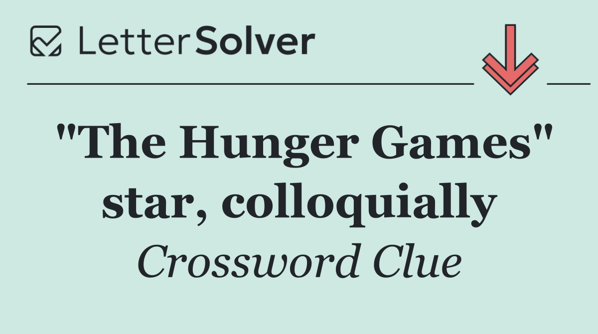 "The Hunger Games" star, colloquially