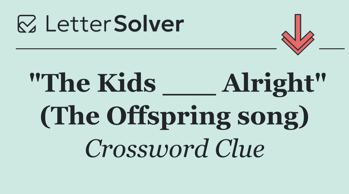 "The Kids ___ Alright" (The Offspring song)