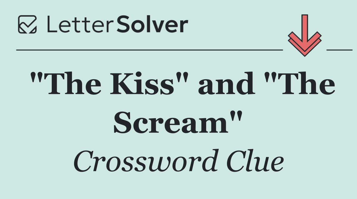 "The Kiss" and "The Scream"
