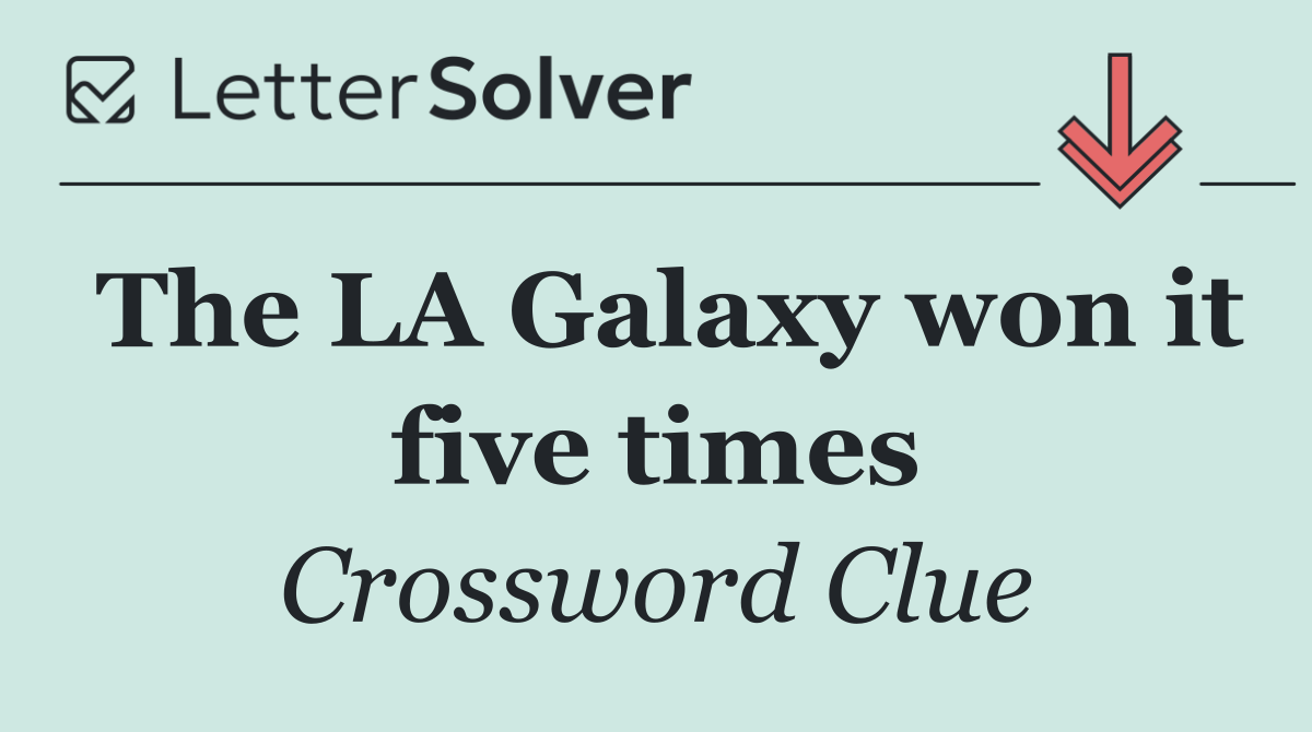 The LA Galaxy won it five times