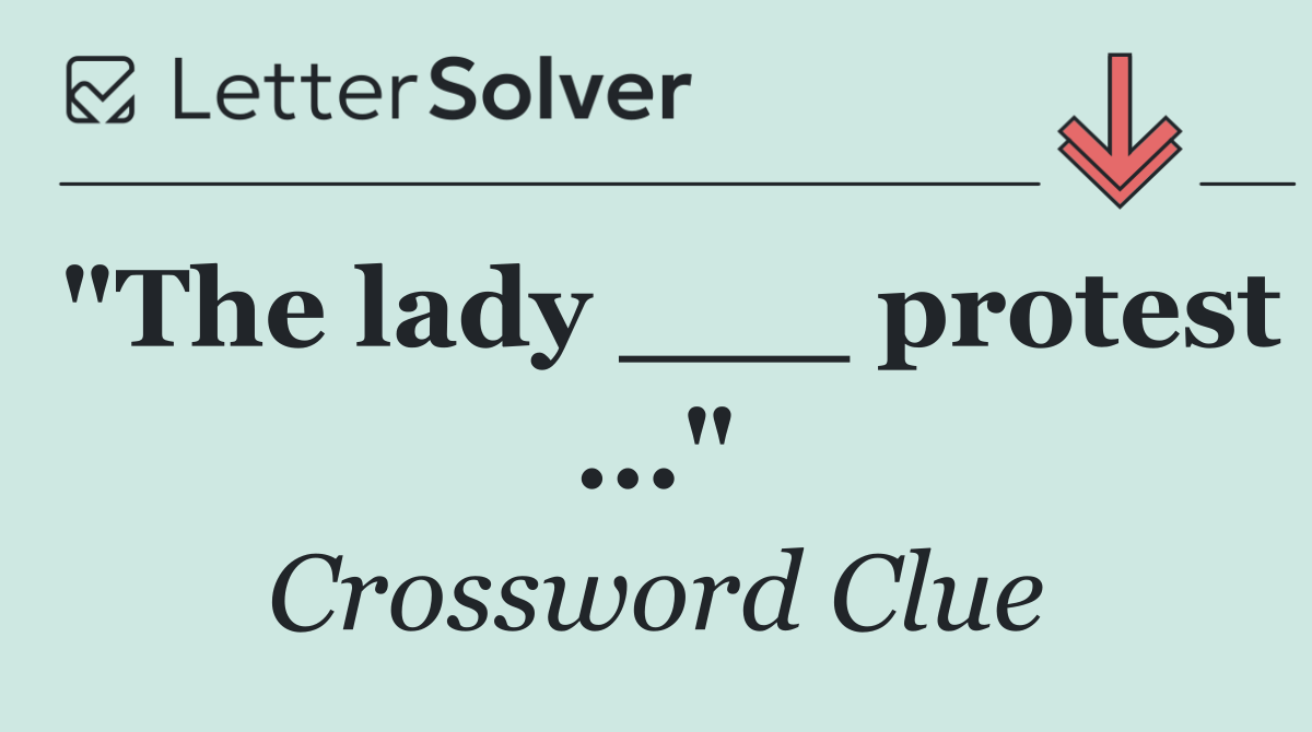 "The lady ___ protest ..."