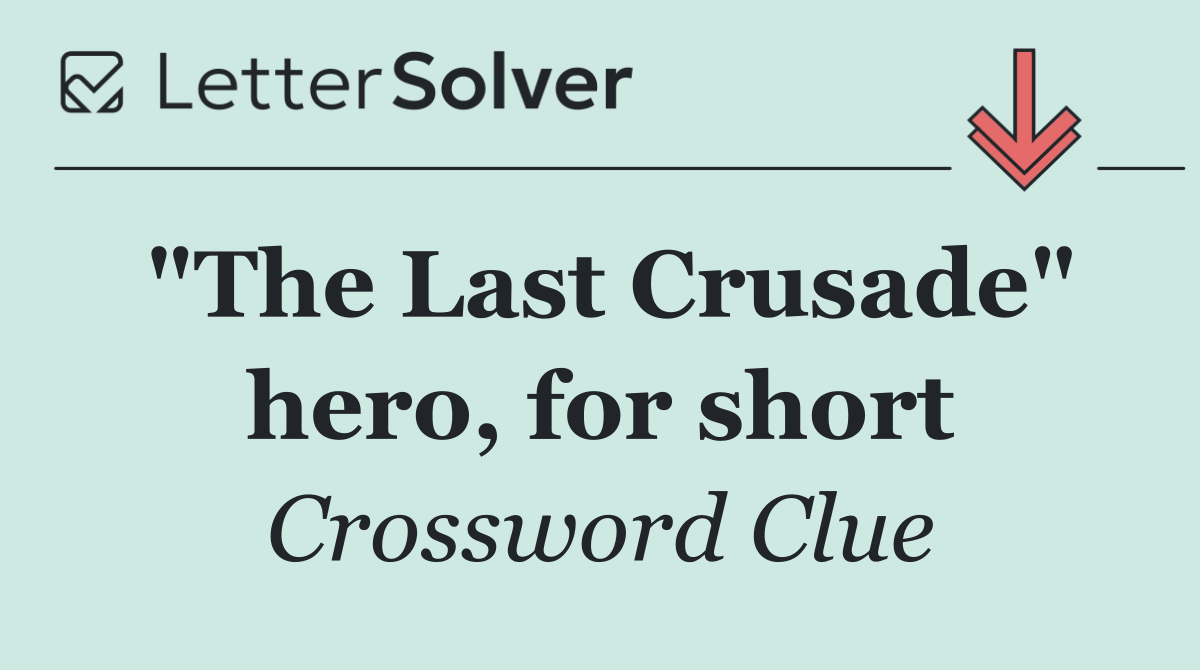 "The Last Crusade" hero, for short