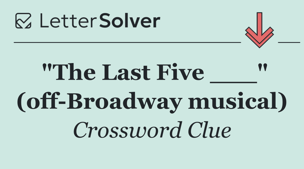 "The Last Five ___" (off Broadway musical)