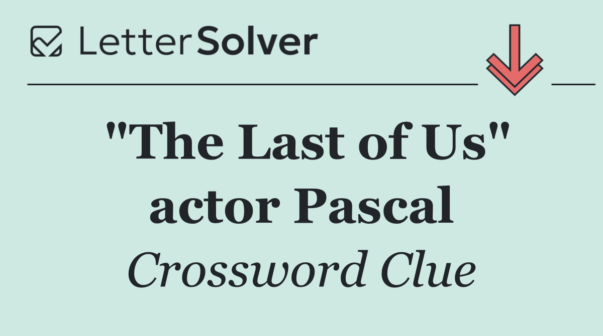 "The Last of Us" actor Pascal