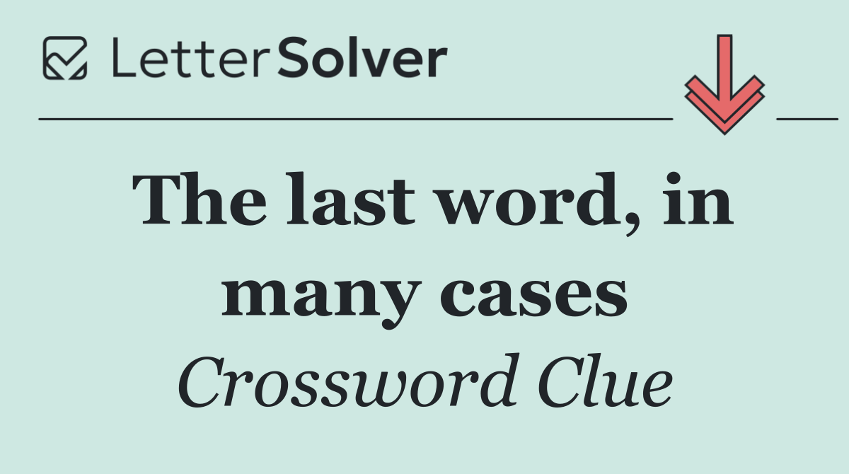 The last word, in many cases