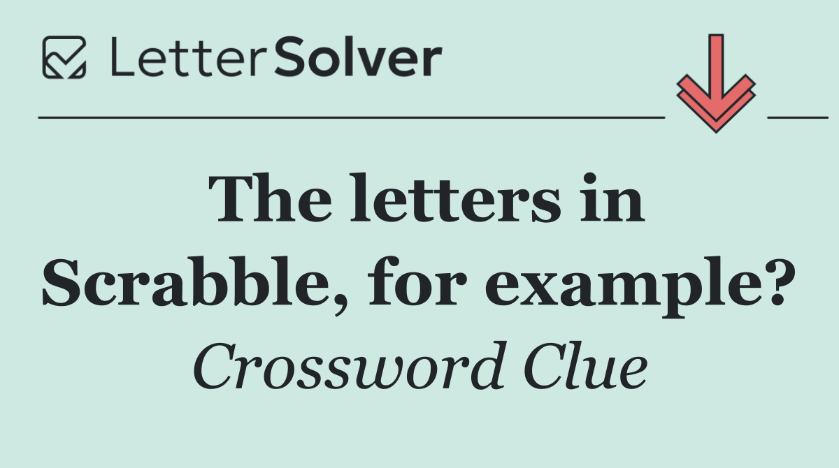 The letters in Scrabble, for example?