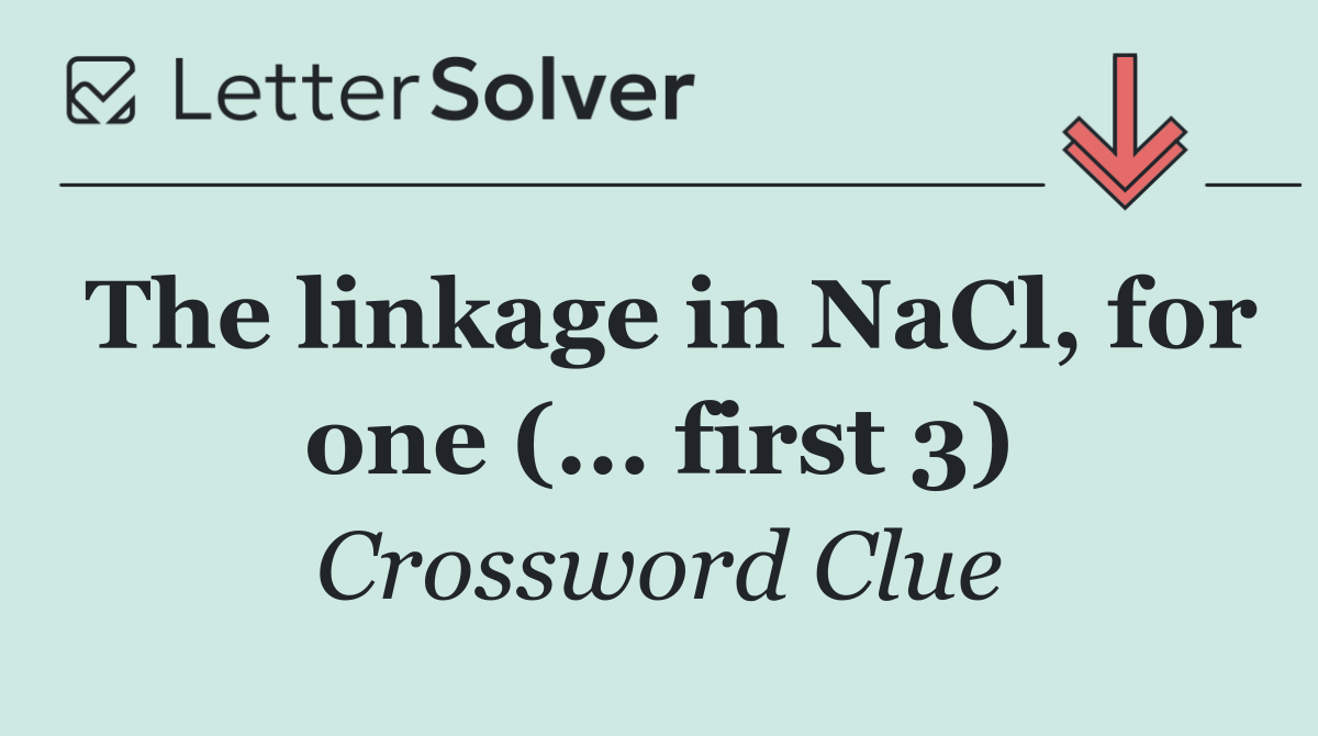The linkage in NaCl, for one (... first 3)
