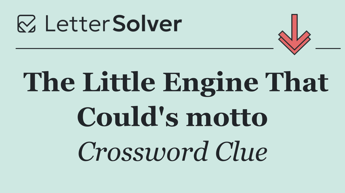 The Little Engine That Could's motto