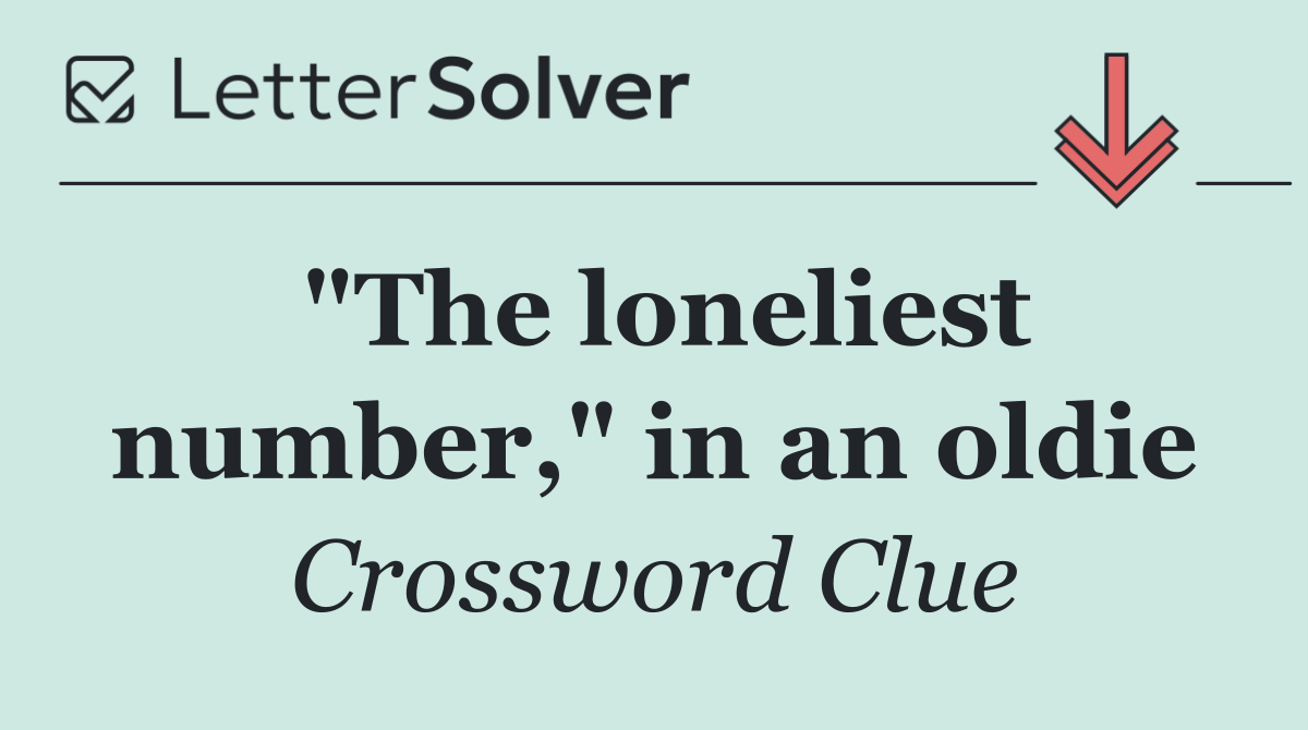 "The loneliest number," in an oldie