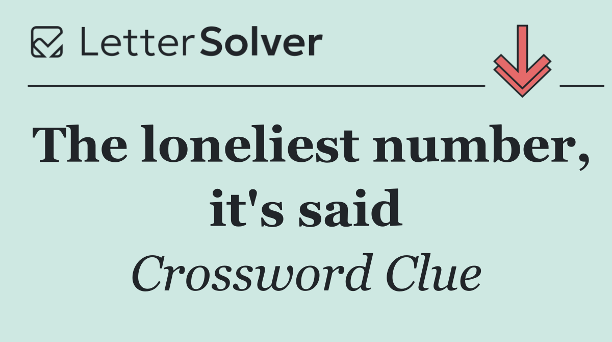 The loneliest number, it's said