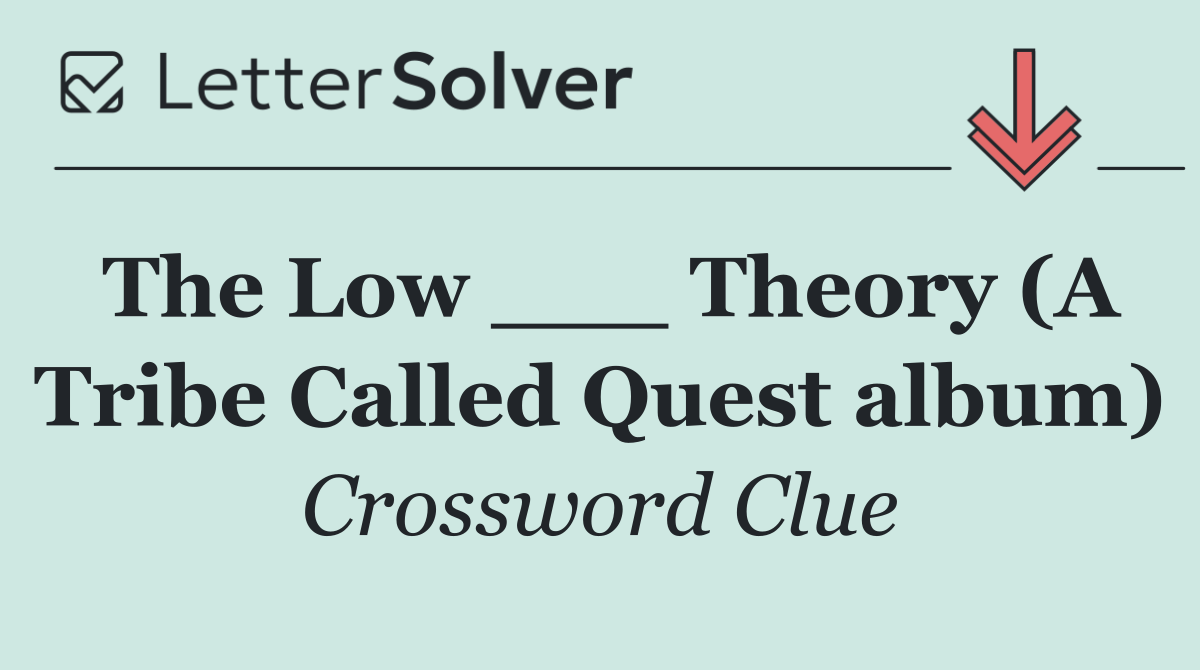 The Low ___ Theory (A Tribe Called Quest album)