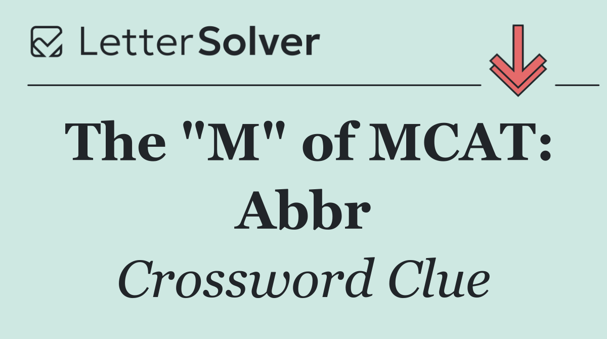 The "M" of MCAT: Abbr