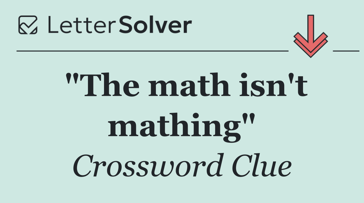 "The math isn't mathing"