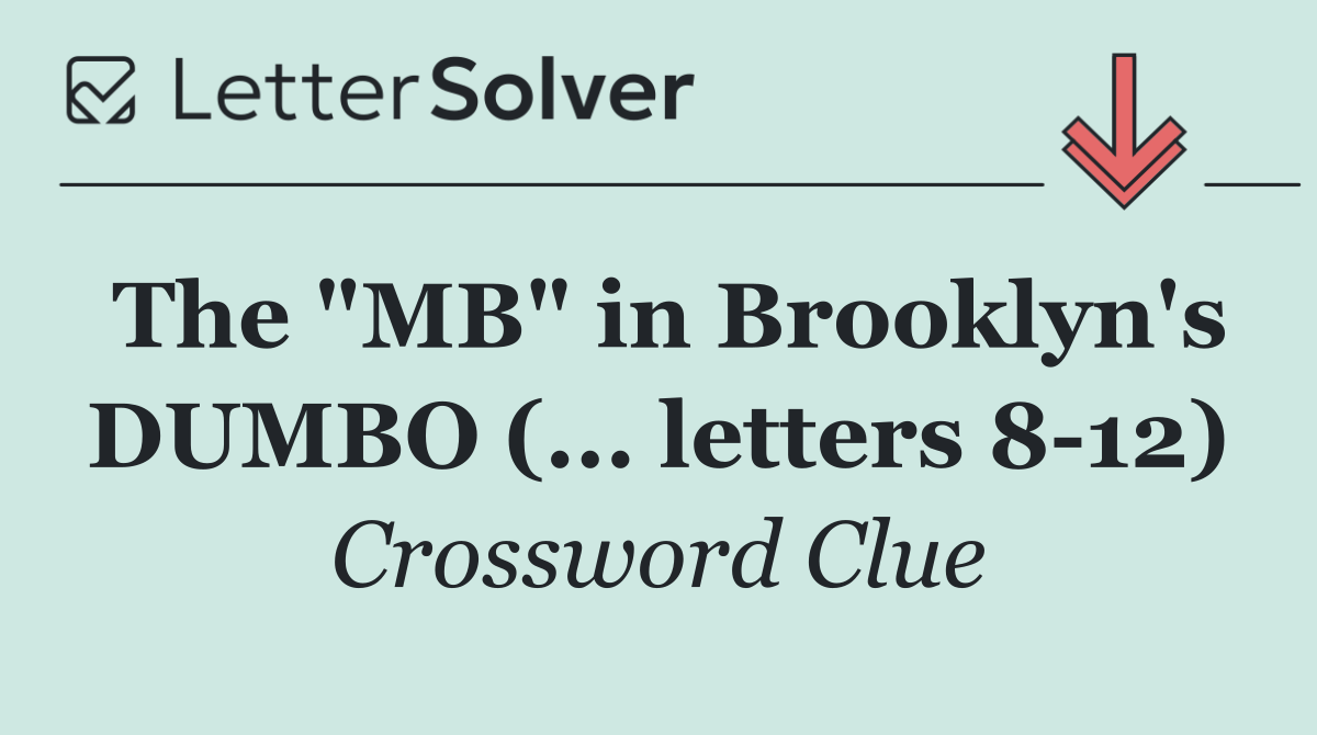The "MB" in Brooklyn's DUMBO (... letters 8 12)