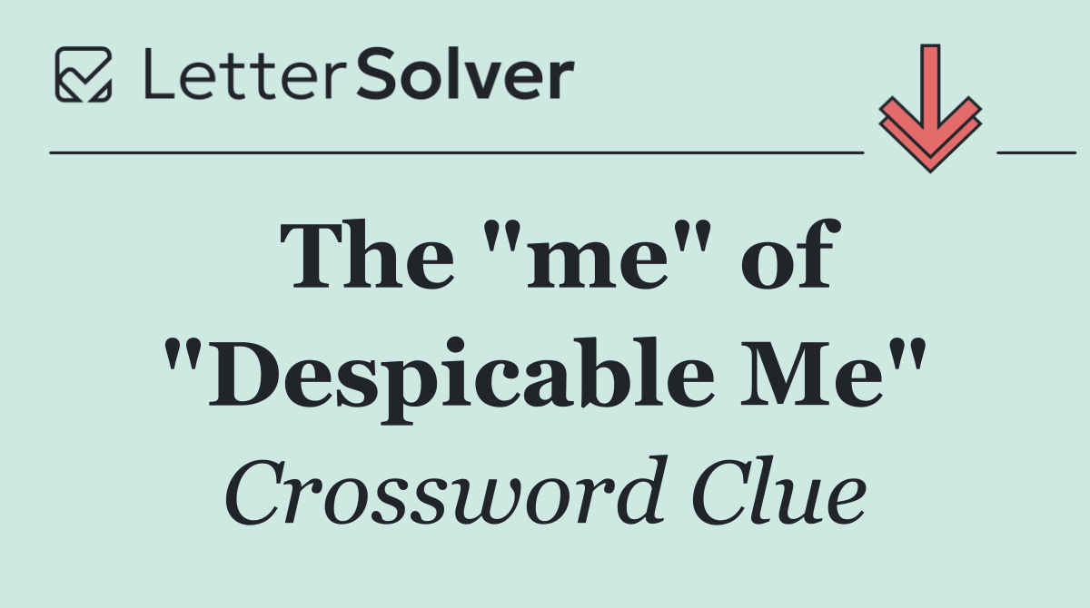 The "me" of "Despicable Me"