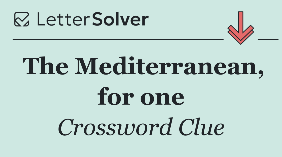 The Mediterranean, for one