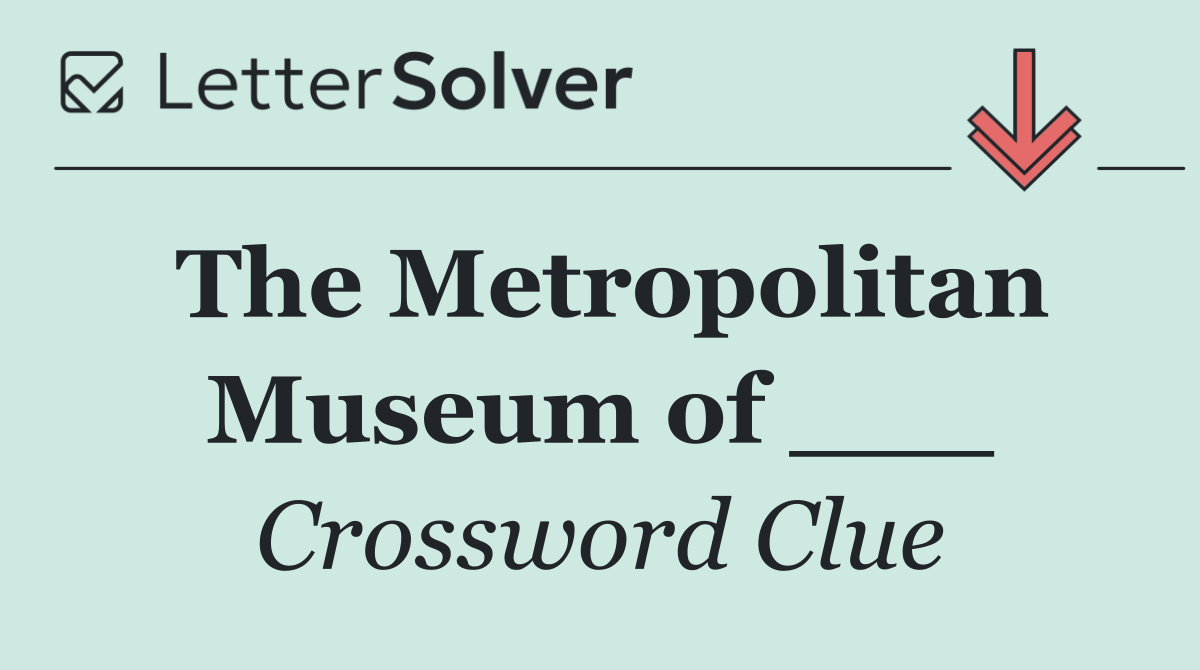 The Metropolitan Museum of ___