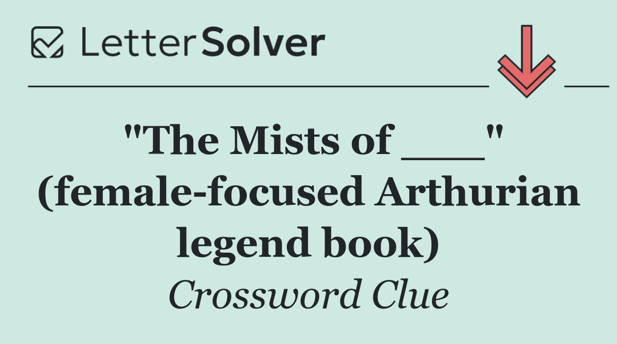 "The Mists of ___" (female focused Arthurian legend book)