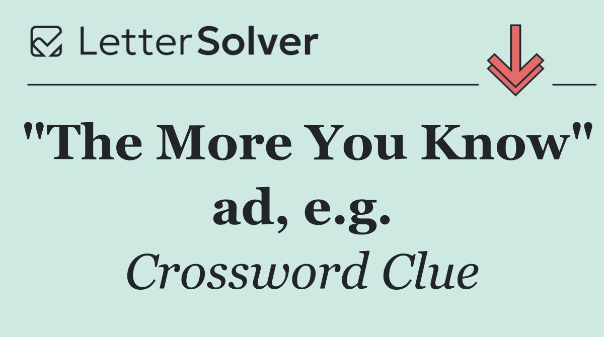 "The More You Know" ad, e.g.