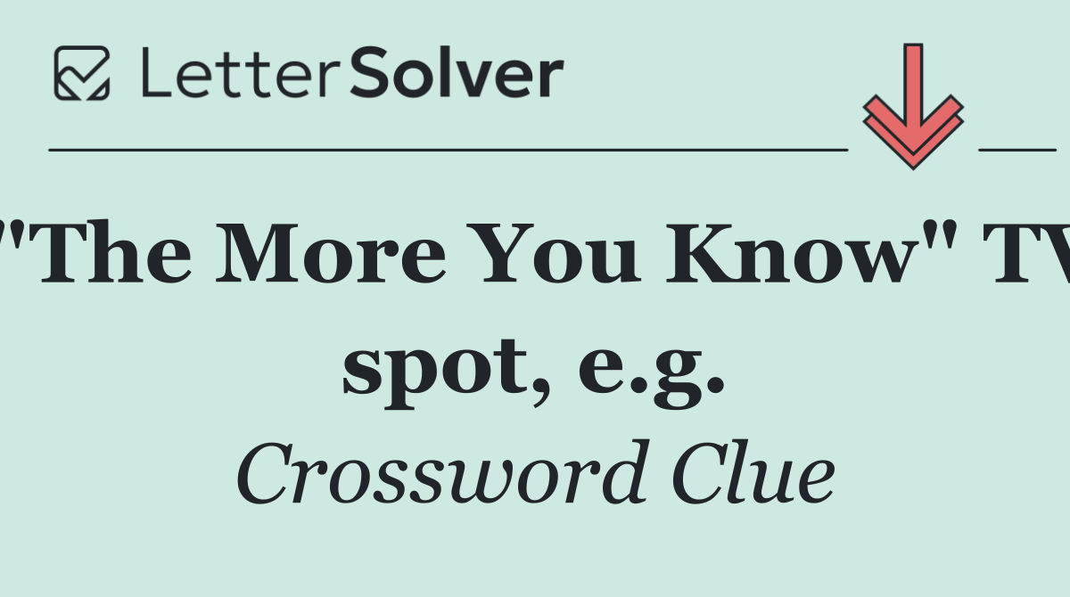 "The More You Know" TV spot, e.g.