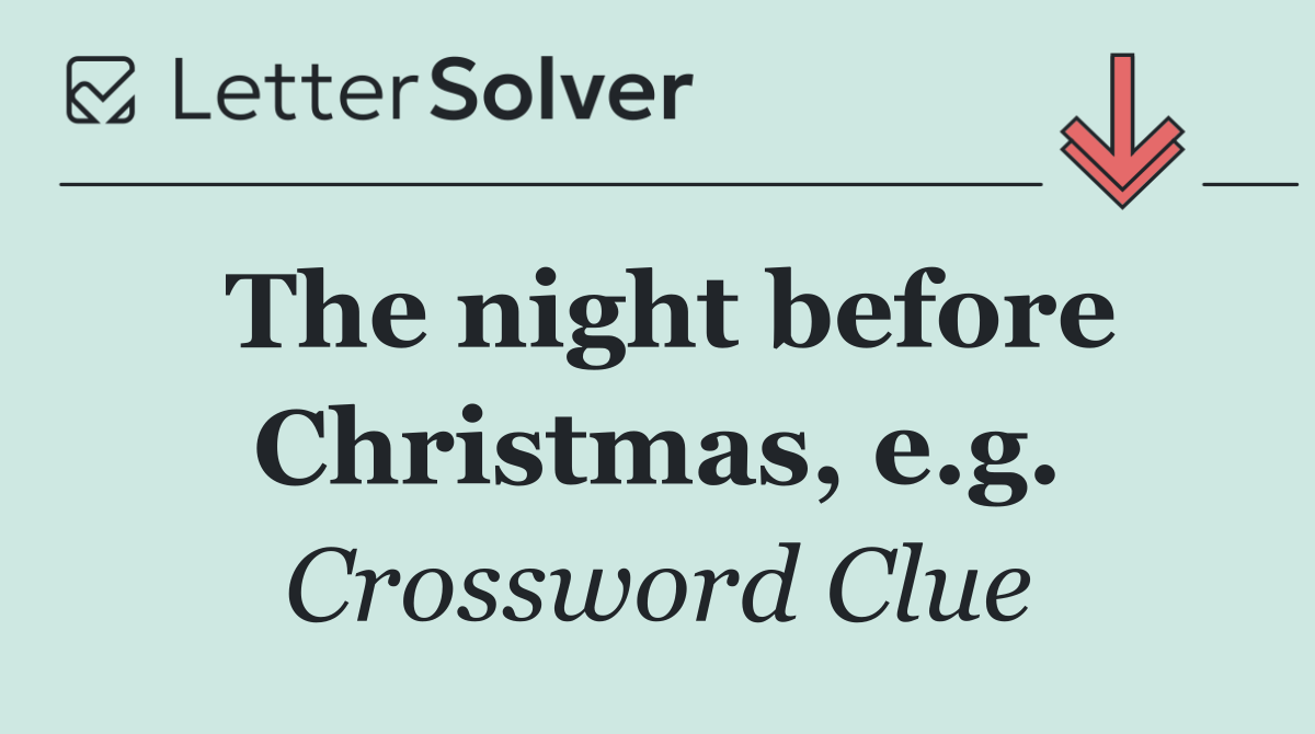 The night before Christmas, e.g.