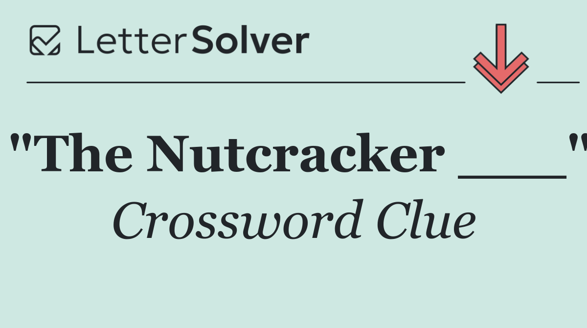 "The Nutcracker ___"