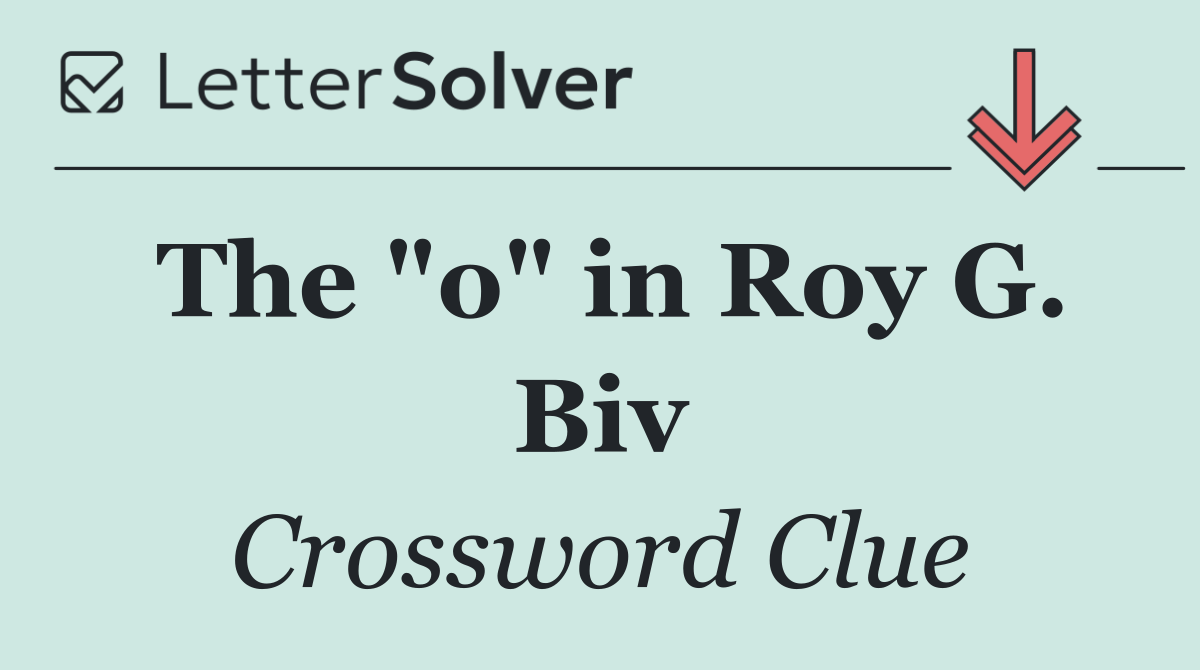 The "o" in Roy G. Biv
