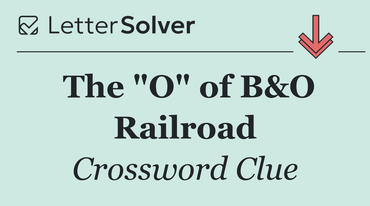 The "O" of B&O Railroad