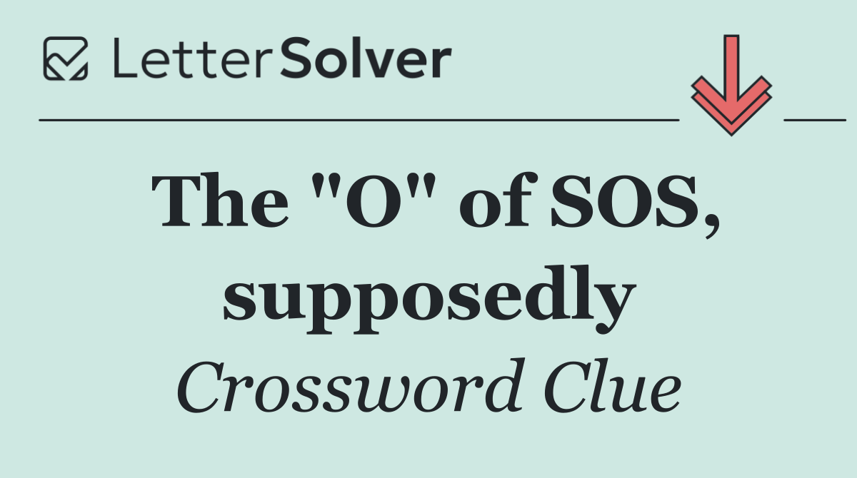 The "O" of SOS, supposedly