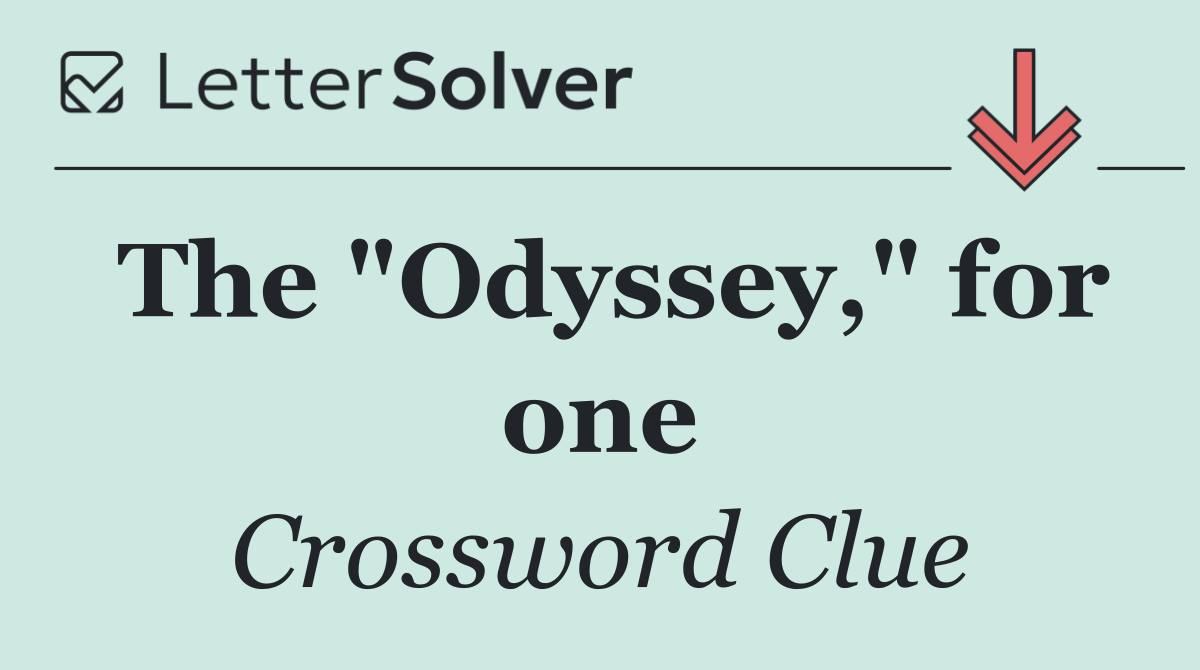 The "Odyssey," for one