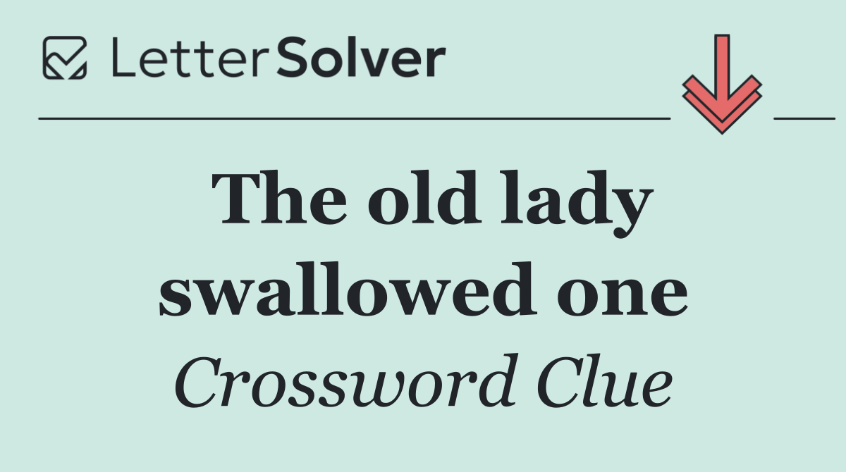 The old lady swallowed one