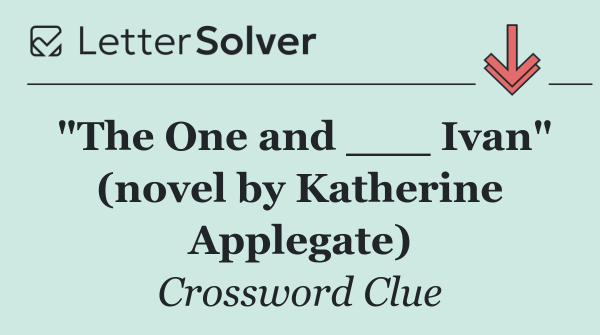 "The One and ___ Ivan" (novel by Katherine Applegate)