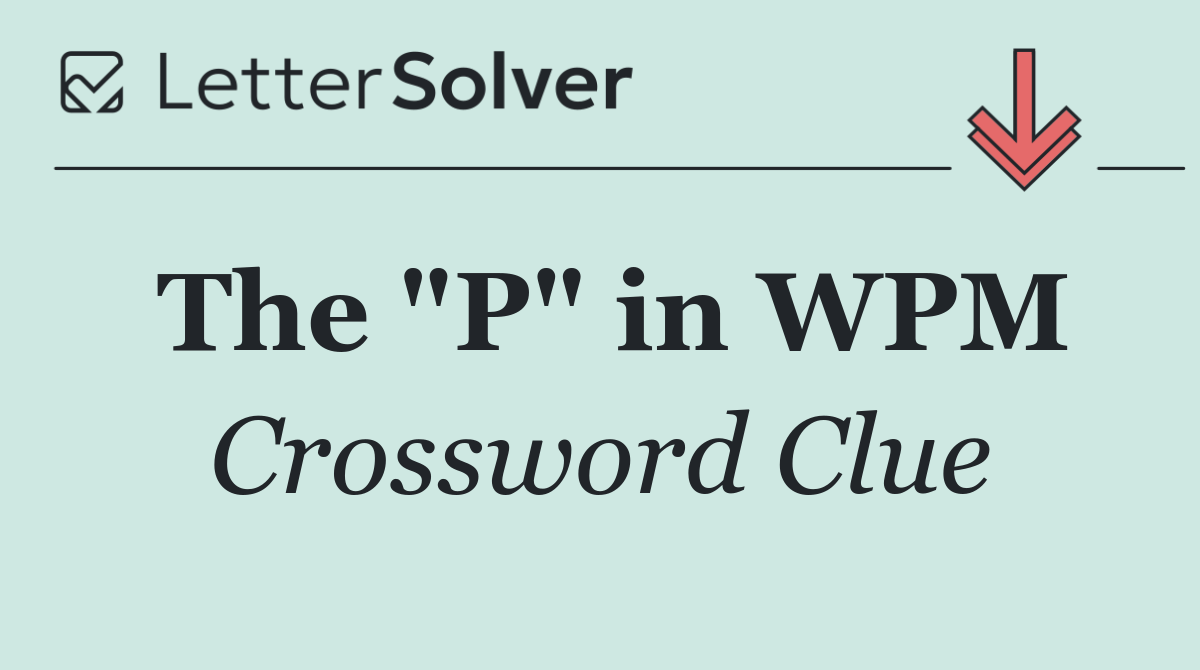 The "P" in WPM