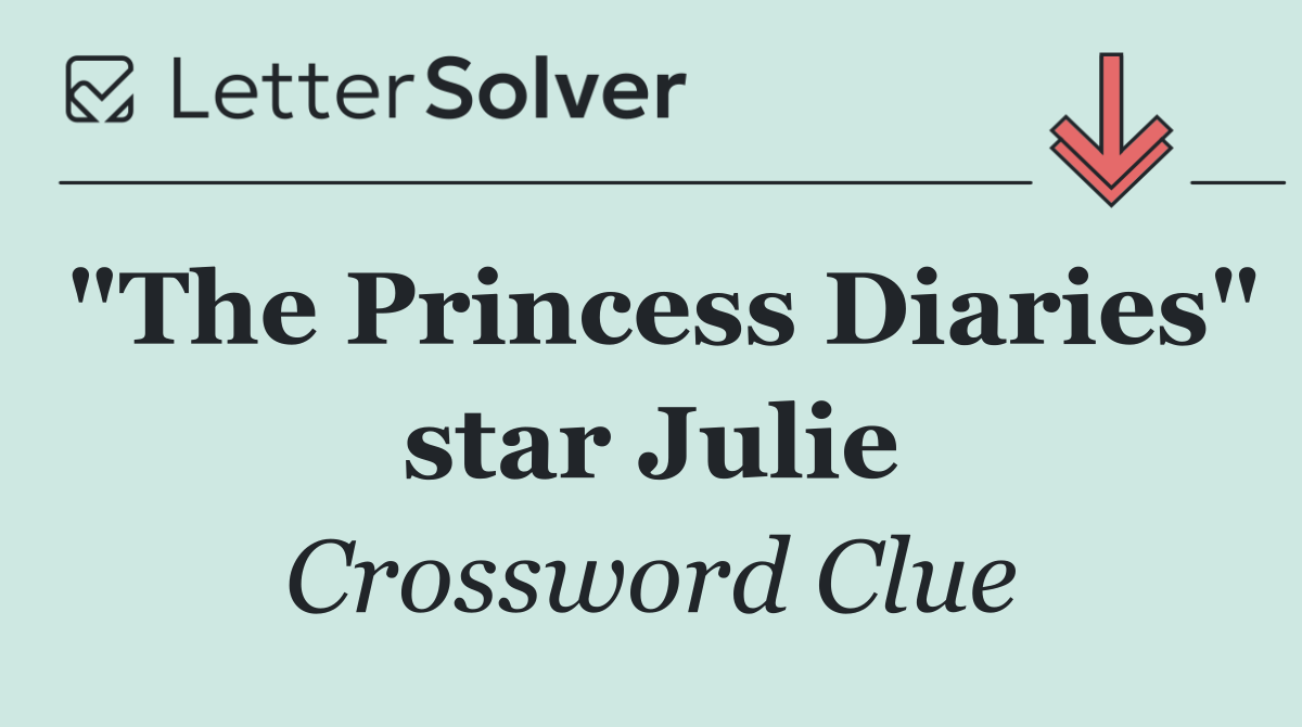 "The Princess Diaries" star Julie