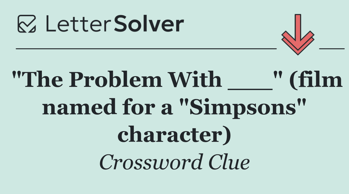 "The Problem With ___" (film named for a "Simpsons" character)
