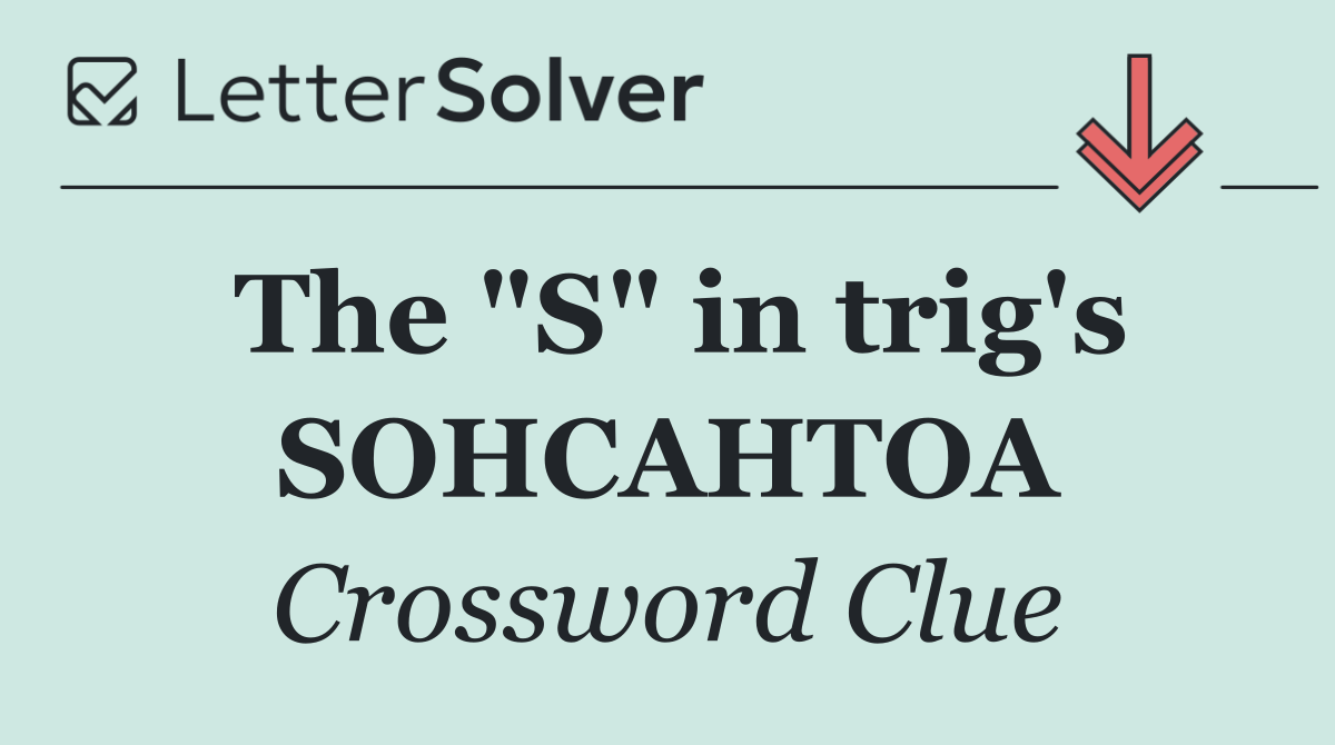 The "S" in trig's SOHCAHTOA