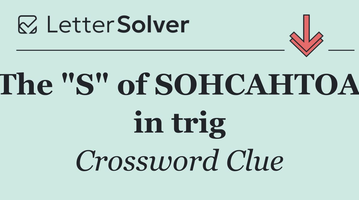 The "S" of SOHCAHTOA, in trig