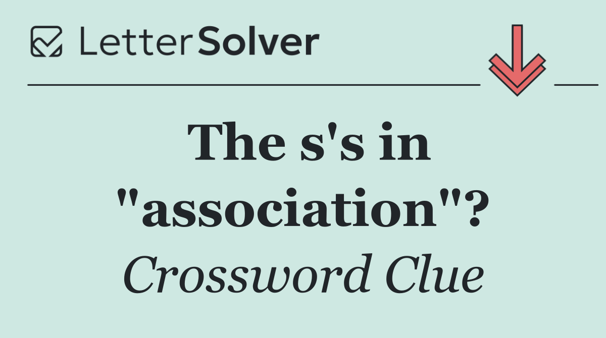 The s's in "association"?