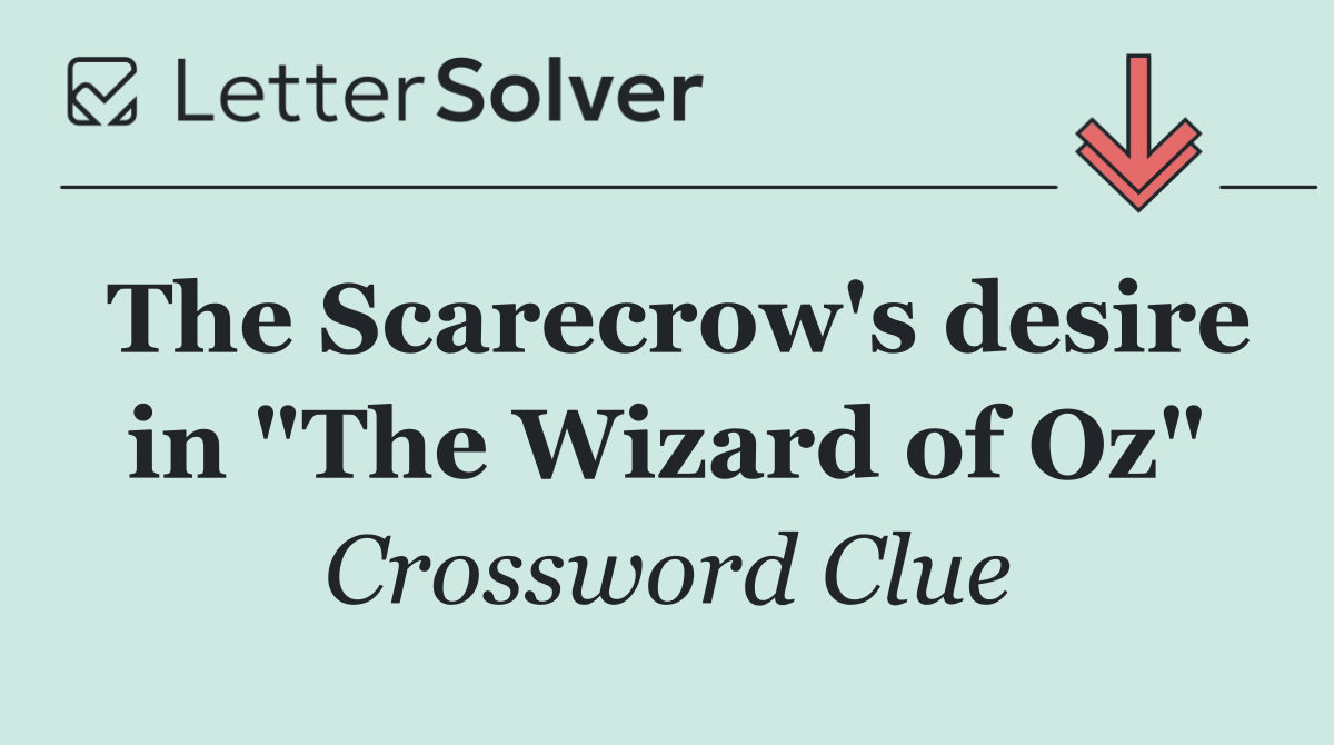 The Scarecrow's desire in "The Wizard of Oz"