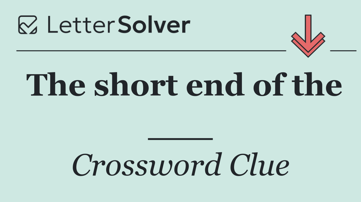 The short end of the ___