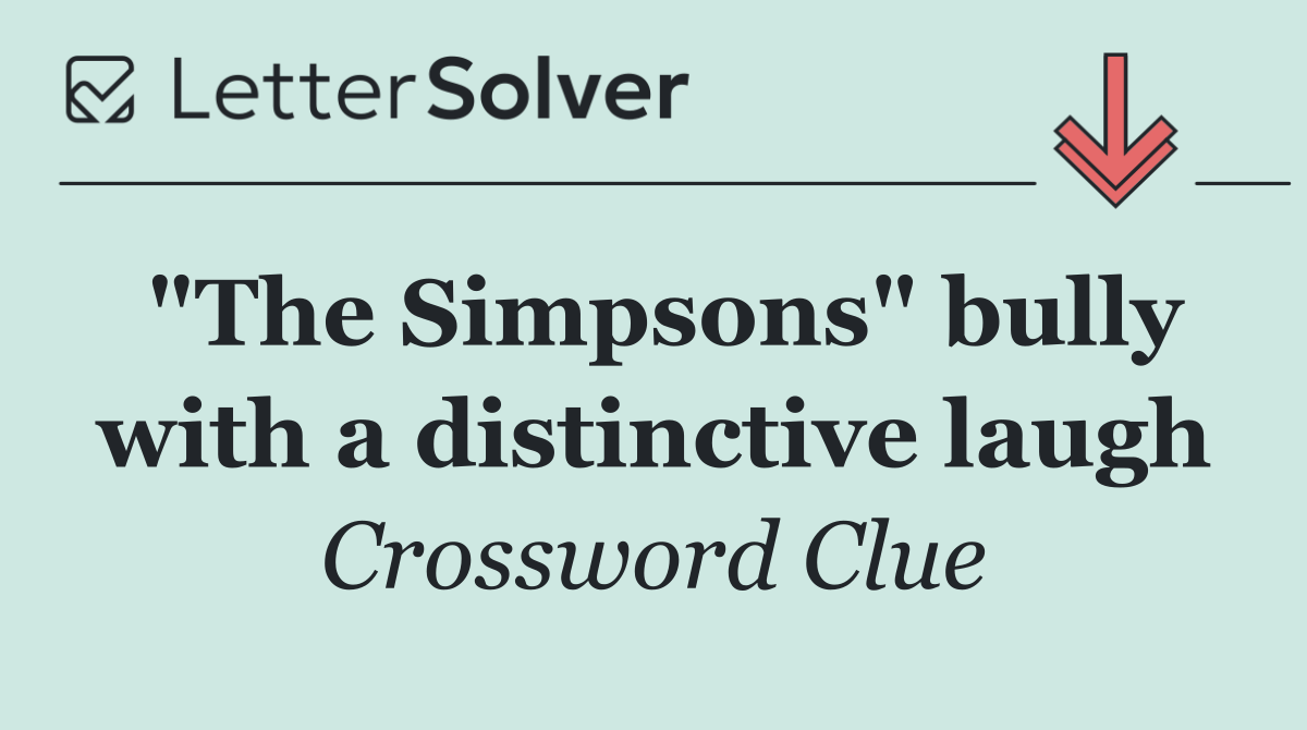 "The Simpsons" bully with a distinctive laugh