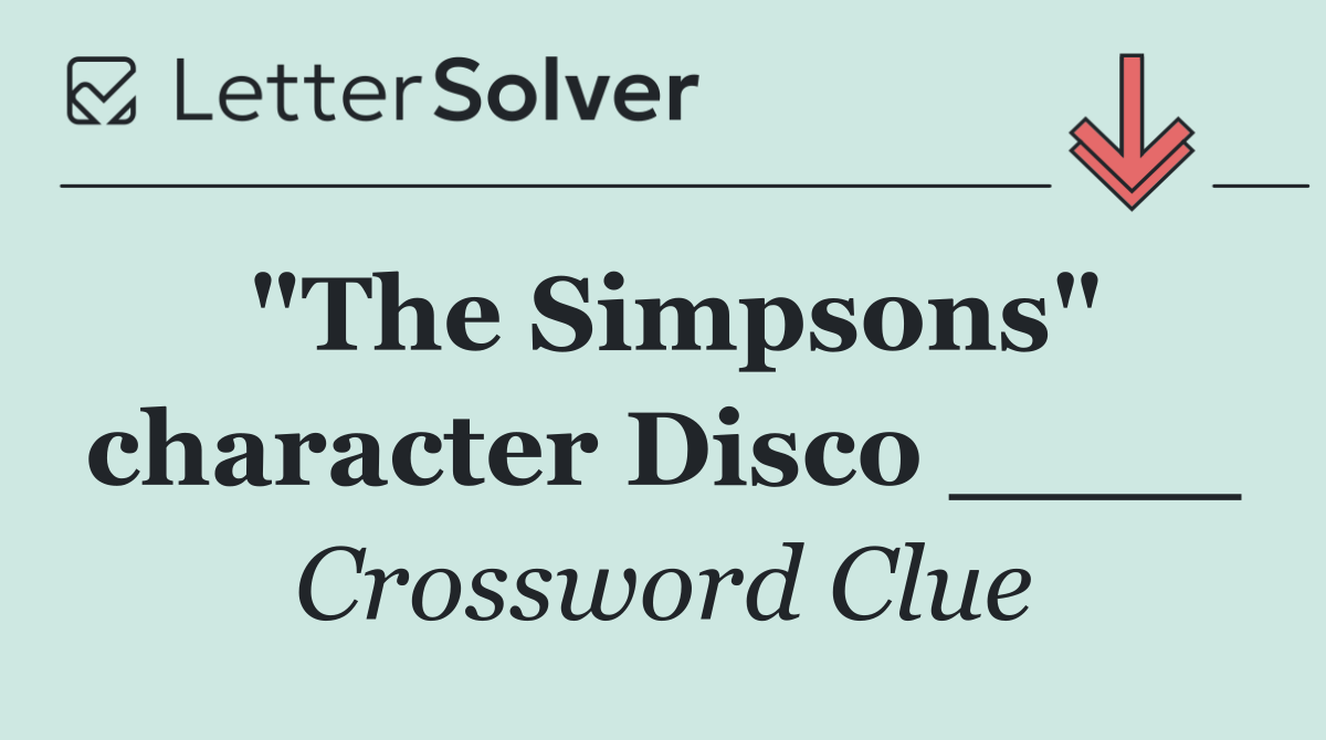 "The Simpsons" character Disco ____