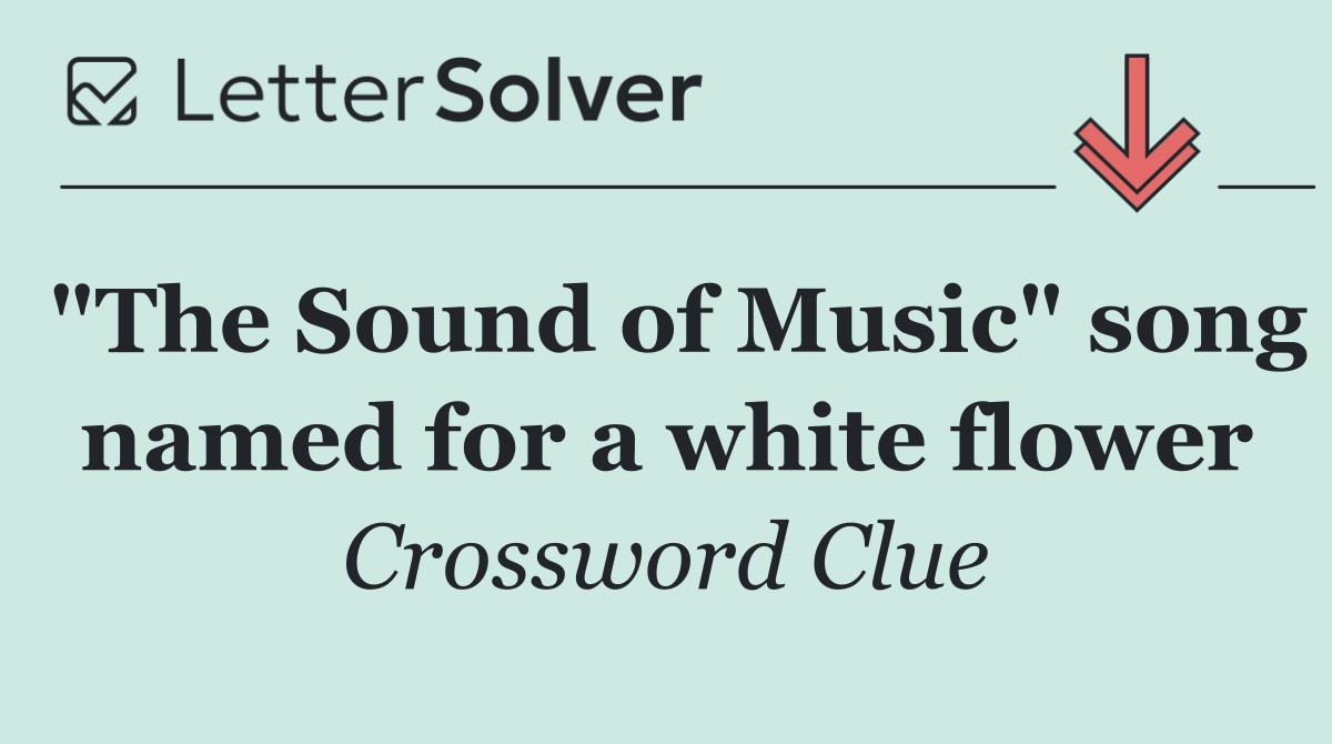 "The Sound of Music" song named for a white flower