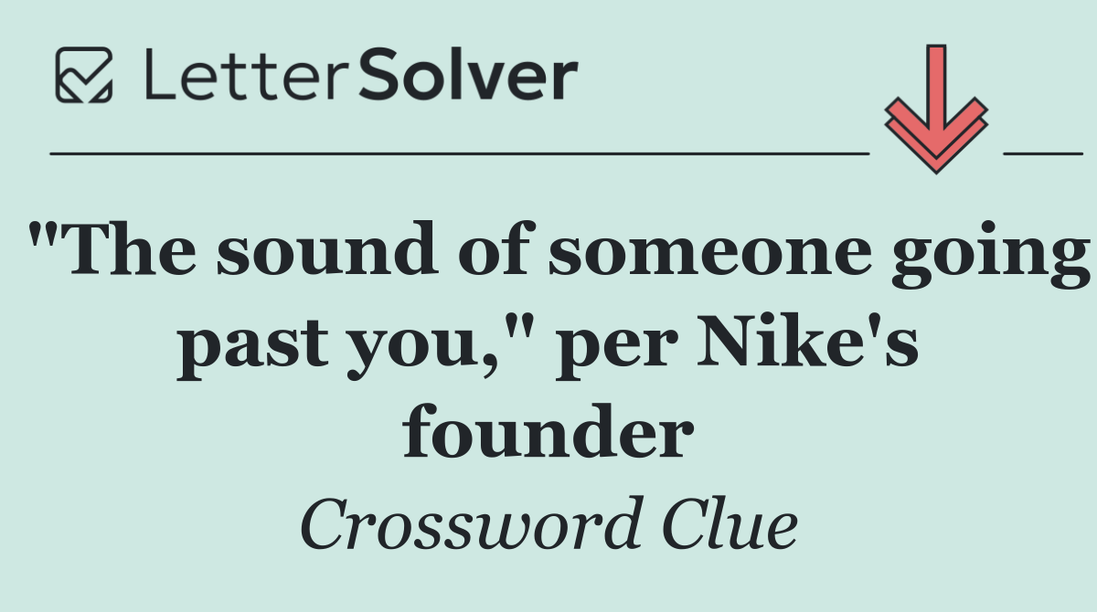 "The sound of someone going past you," per Nike's founder