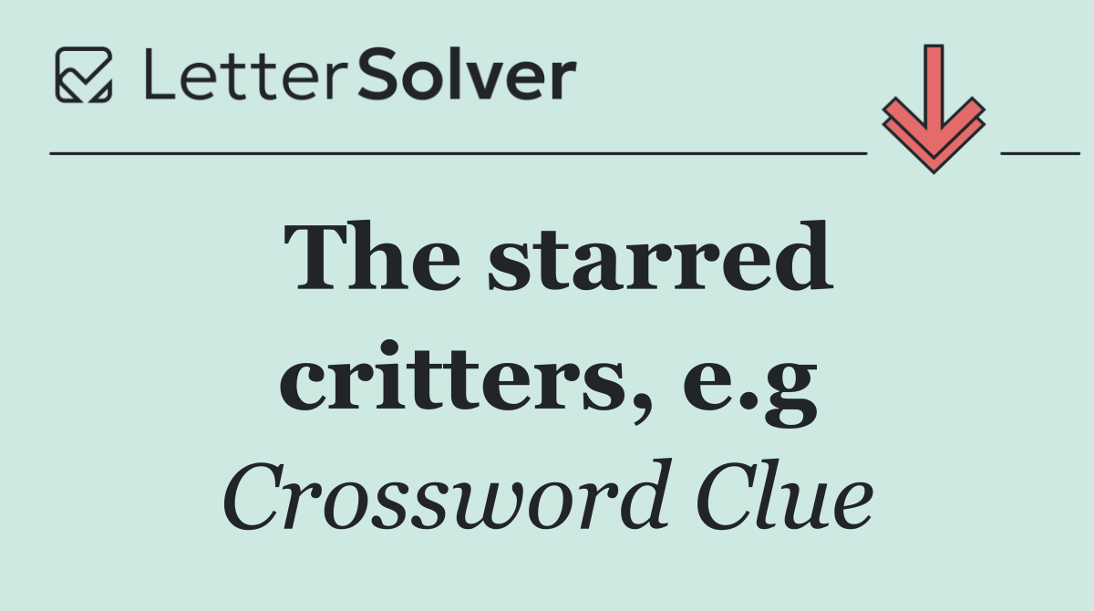 The starred critters, e.g