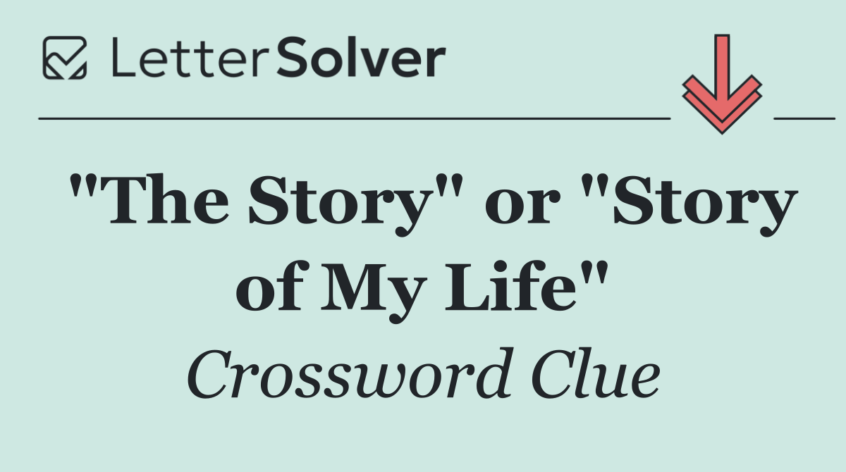 "The Story" or "Story of My Life"