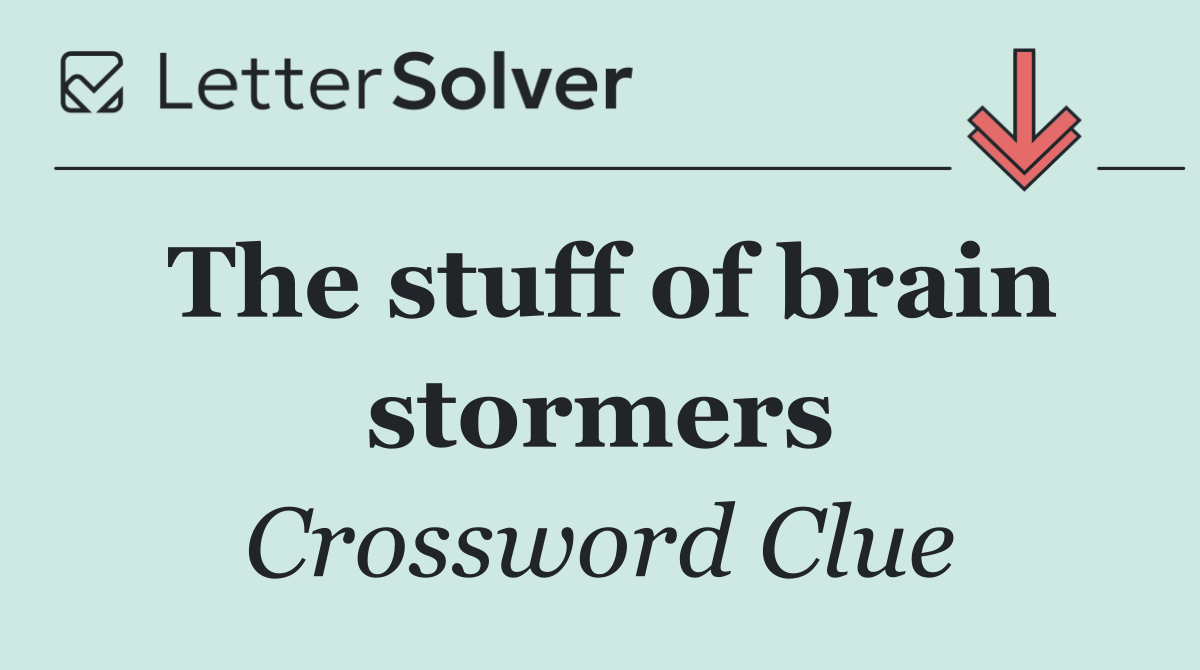 The stuff of brain stormers