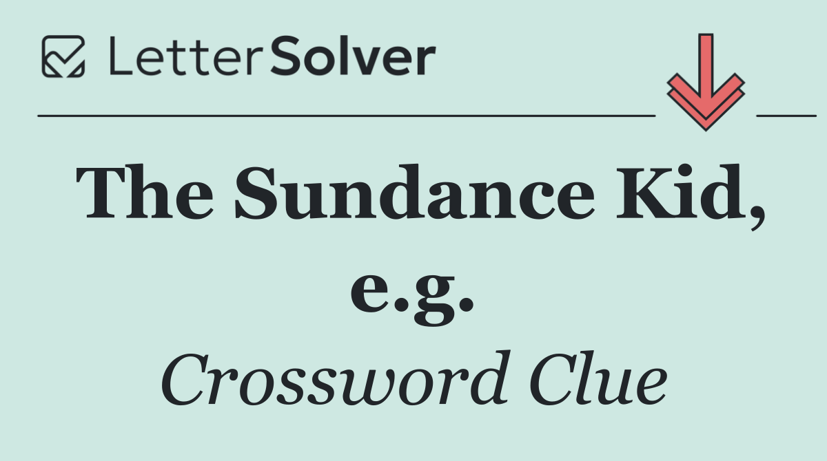 The Sundance Kid, e.g.