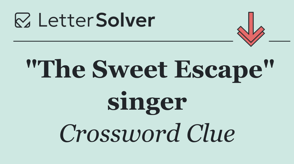 "The Sweet Escape" singer