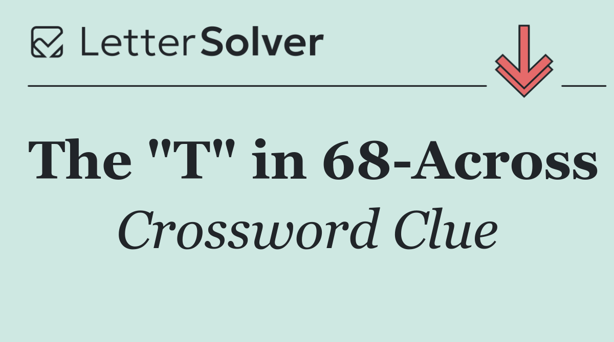 The "T" in 68 Across